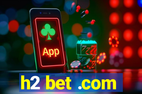 h2 bet .com